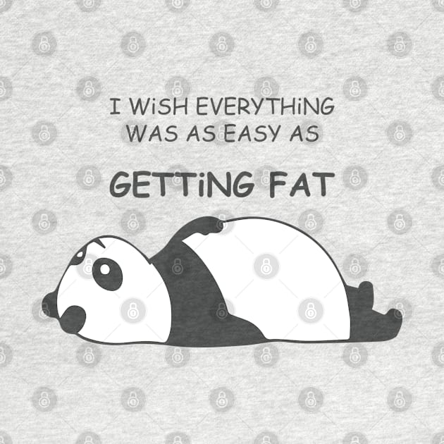 I WiSH EVERYTHiNG WAS AS EASY AS Getting Fat with Fat Panda Laying Down Facing Upword by ActivLife